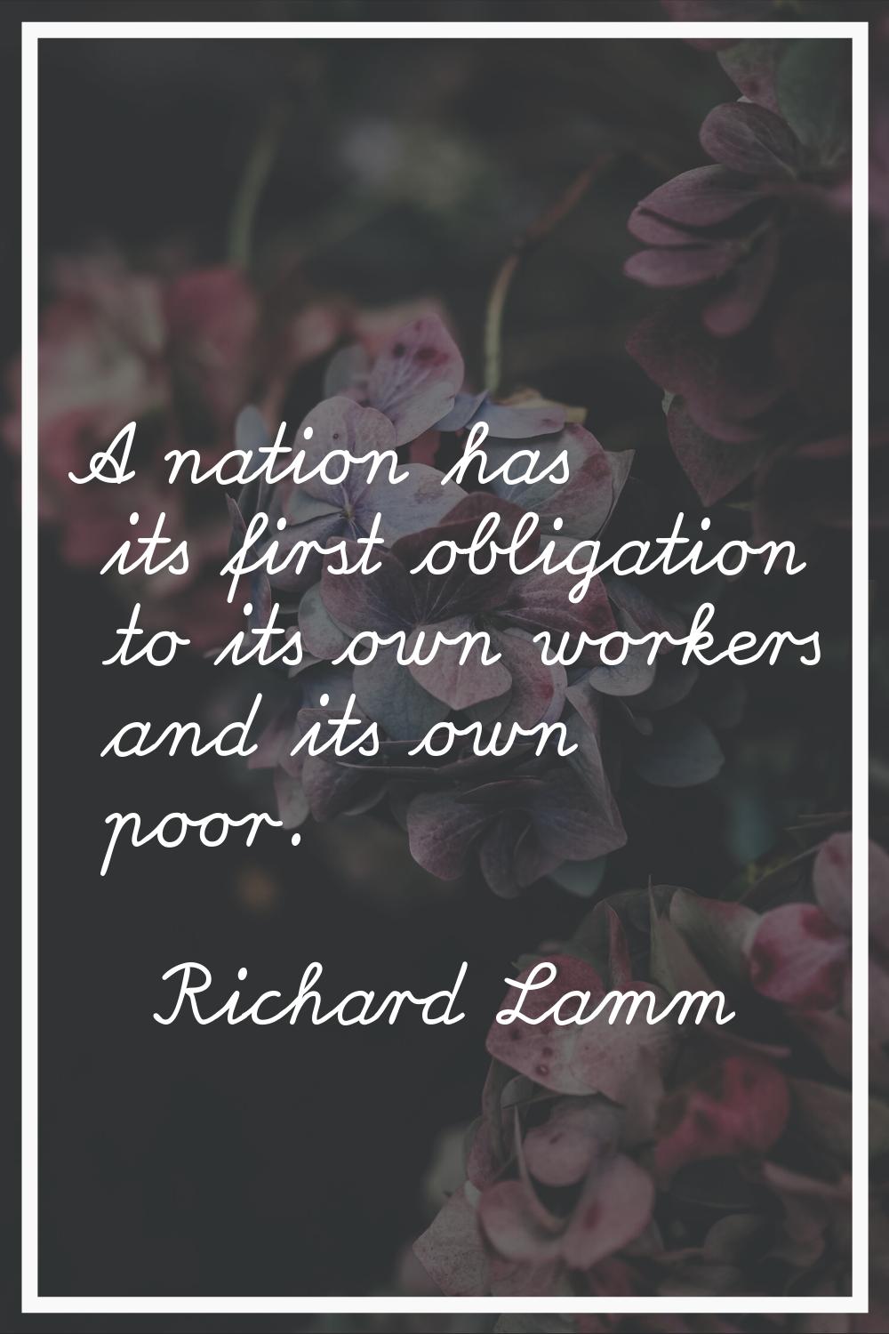 A nation has its first obligation to its own workers and its own poor.