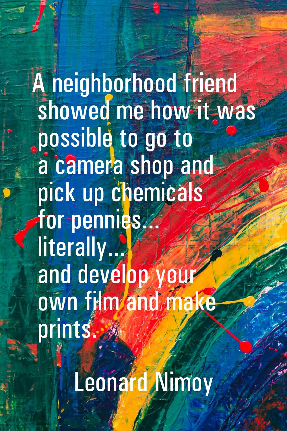 A neighborhood friend showed me how it was possible to go to a camera shop and pick up chemicals fo