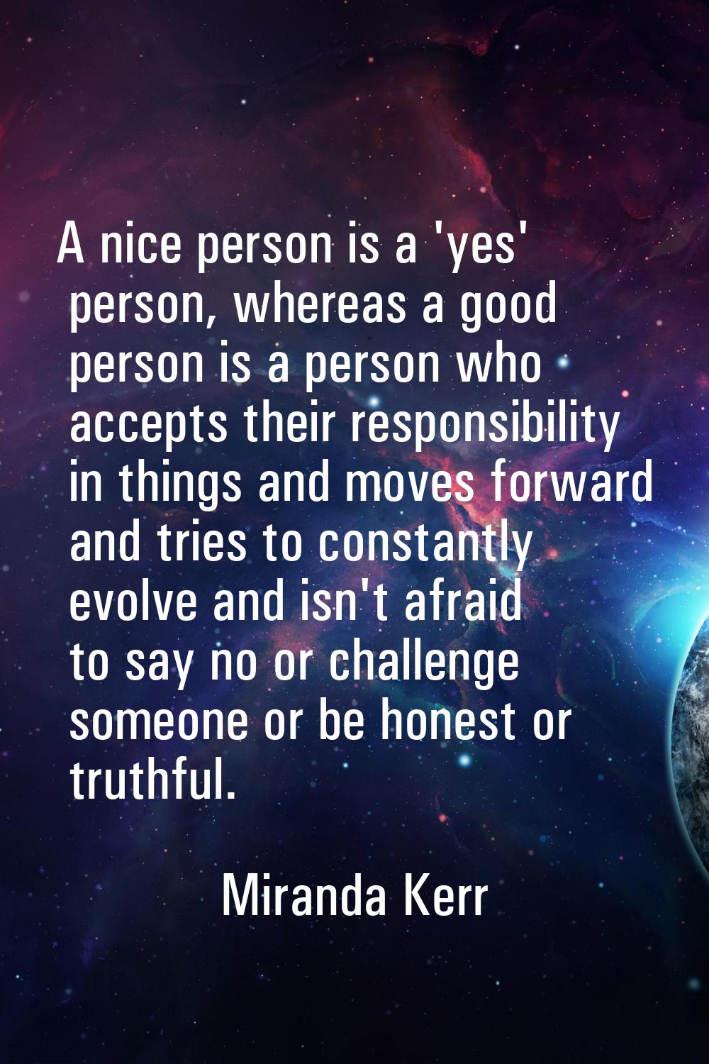 A nice person is a 'yes' person, whereas a good person is a person who accepts their responsibility