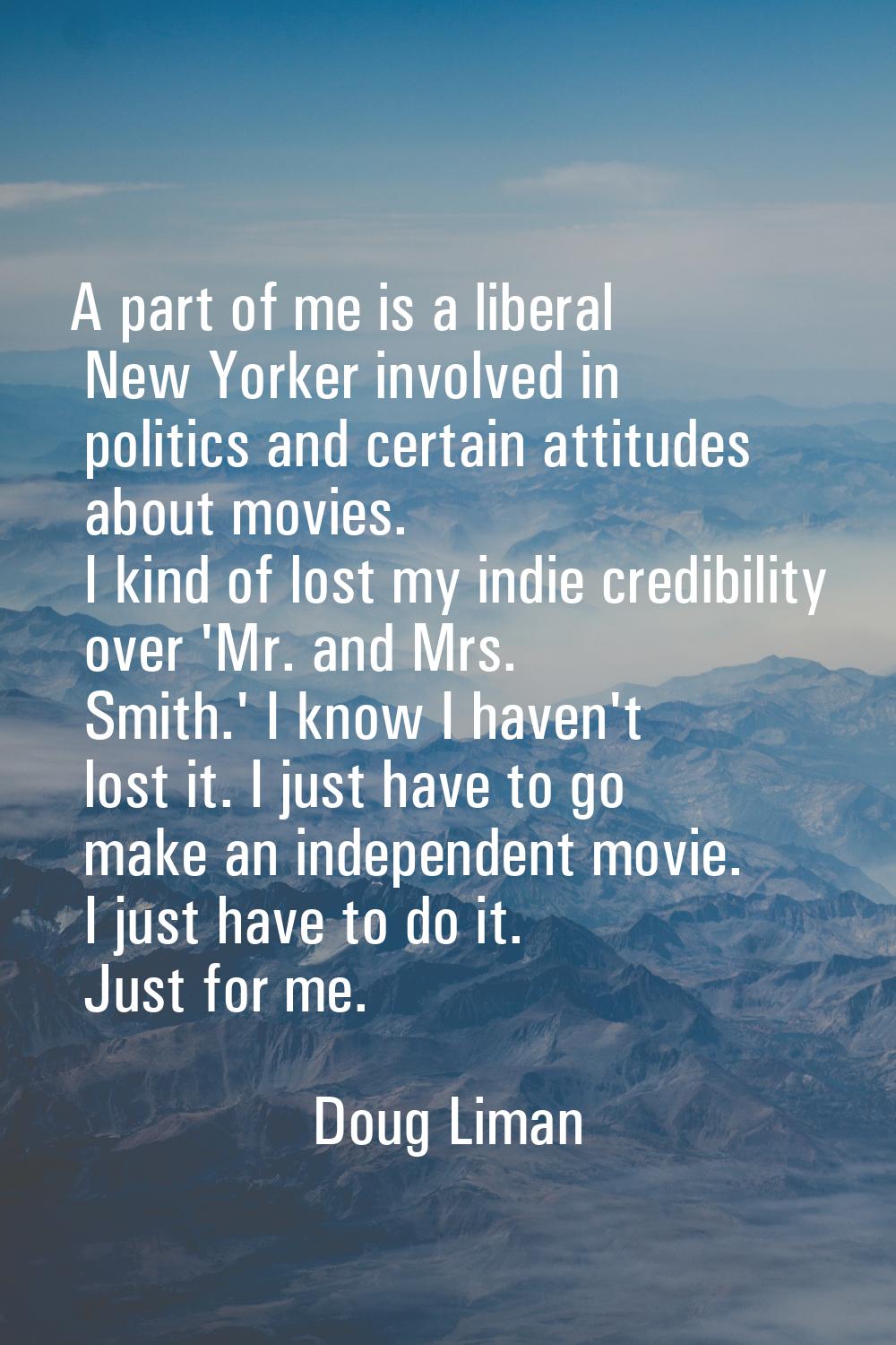 A part of me is a liberal New Yorker involved in politics and certain attitudes about movies. I kin