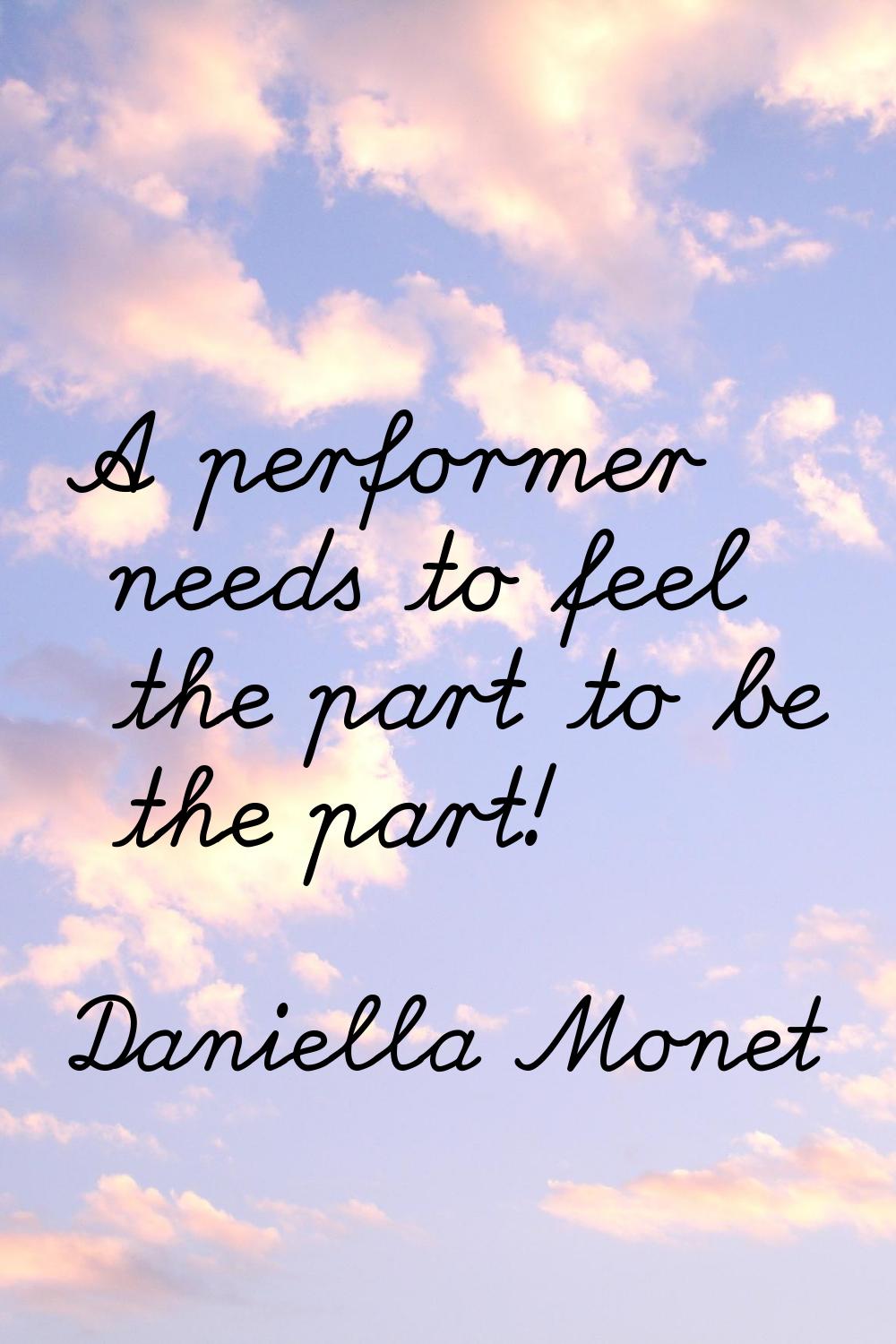 A performer needs to feel the part to be the part!
