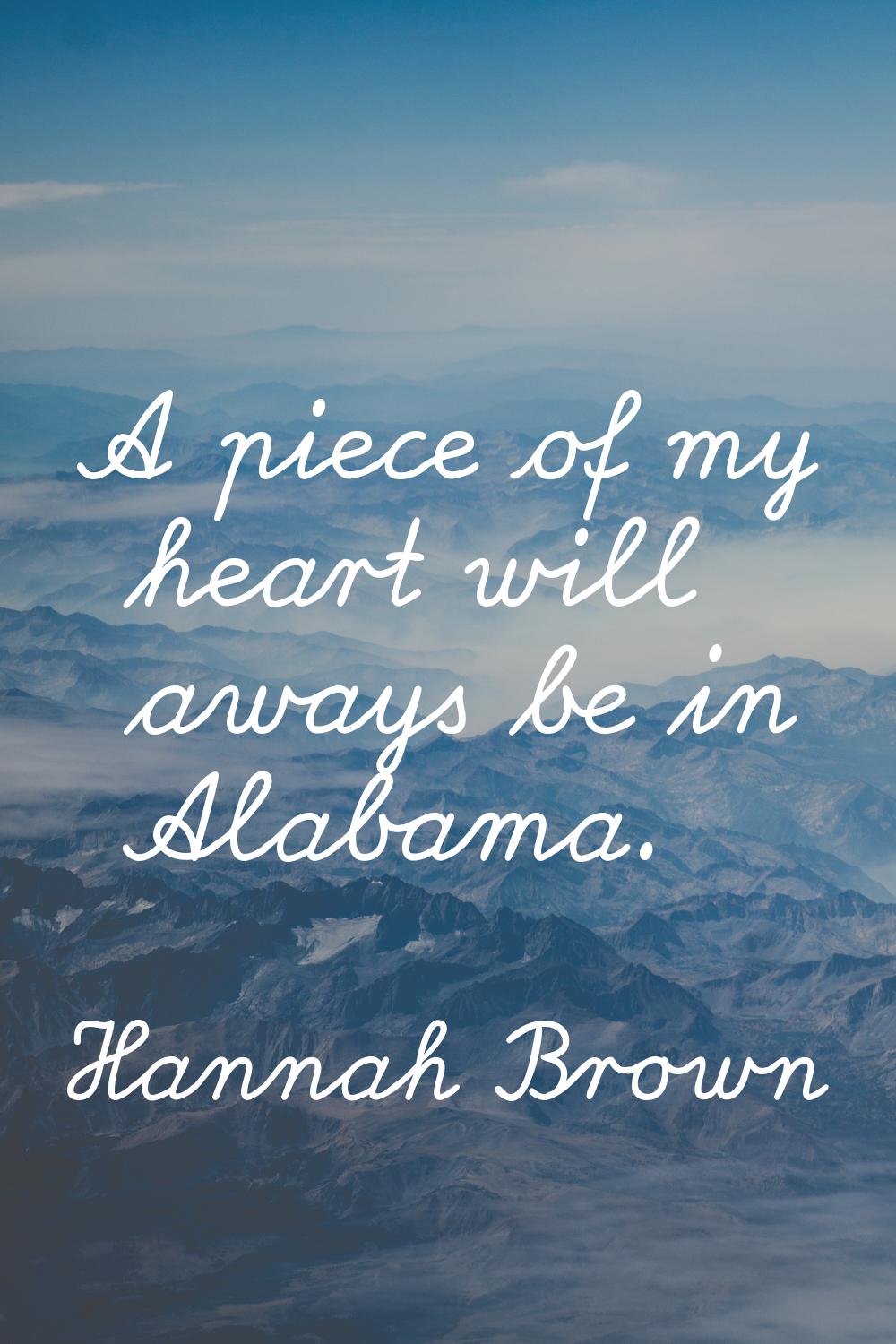 A piece of my heart will aways be in Alabama.