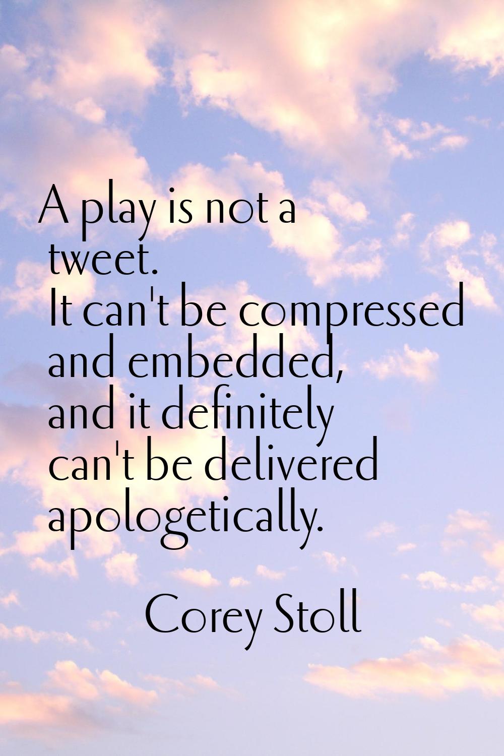 A play is not a tweet. It can't be compressed and embedded, and it definitely can't be delivered ap
