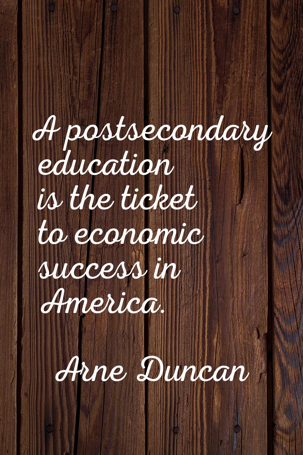 A postsecondary education is the ticket to economic success in America.