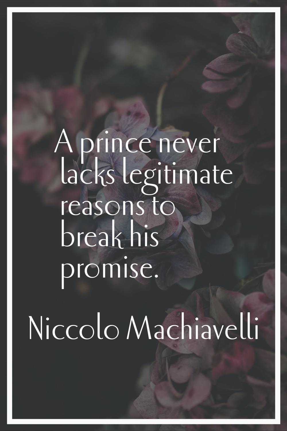 A prince never lacks legitimate reasons to break his promise.