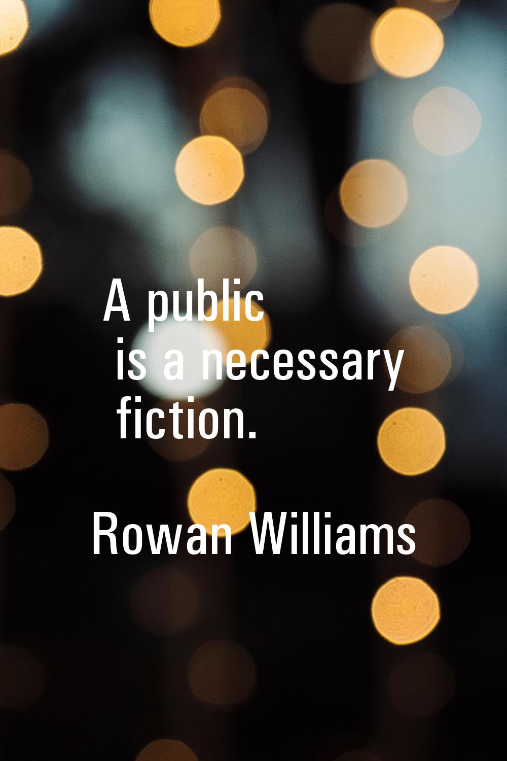 A public is a necessary fiction.