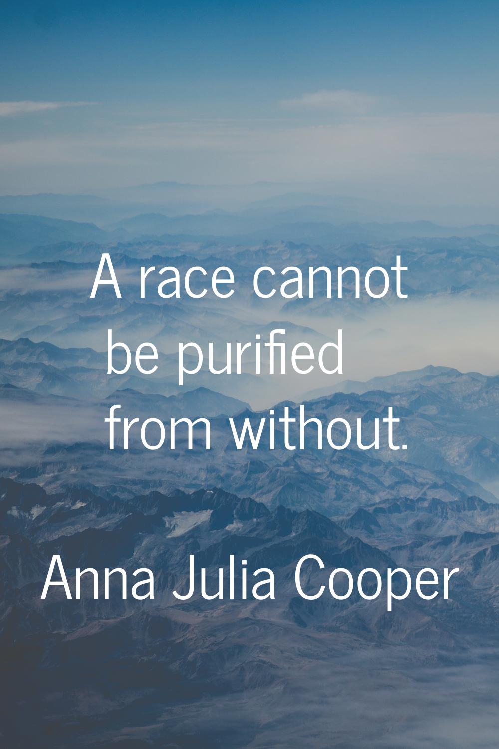 A race cannot be purified from without.