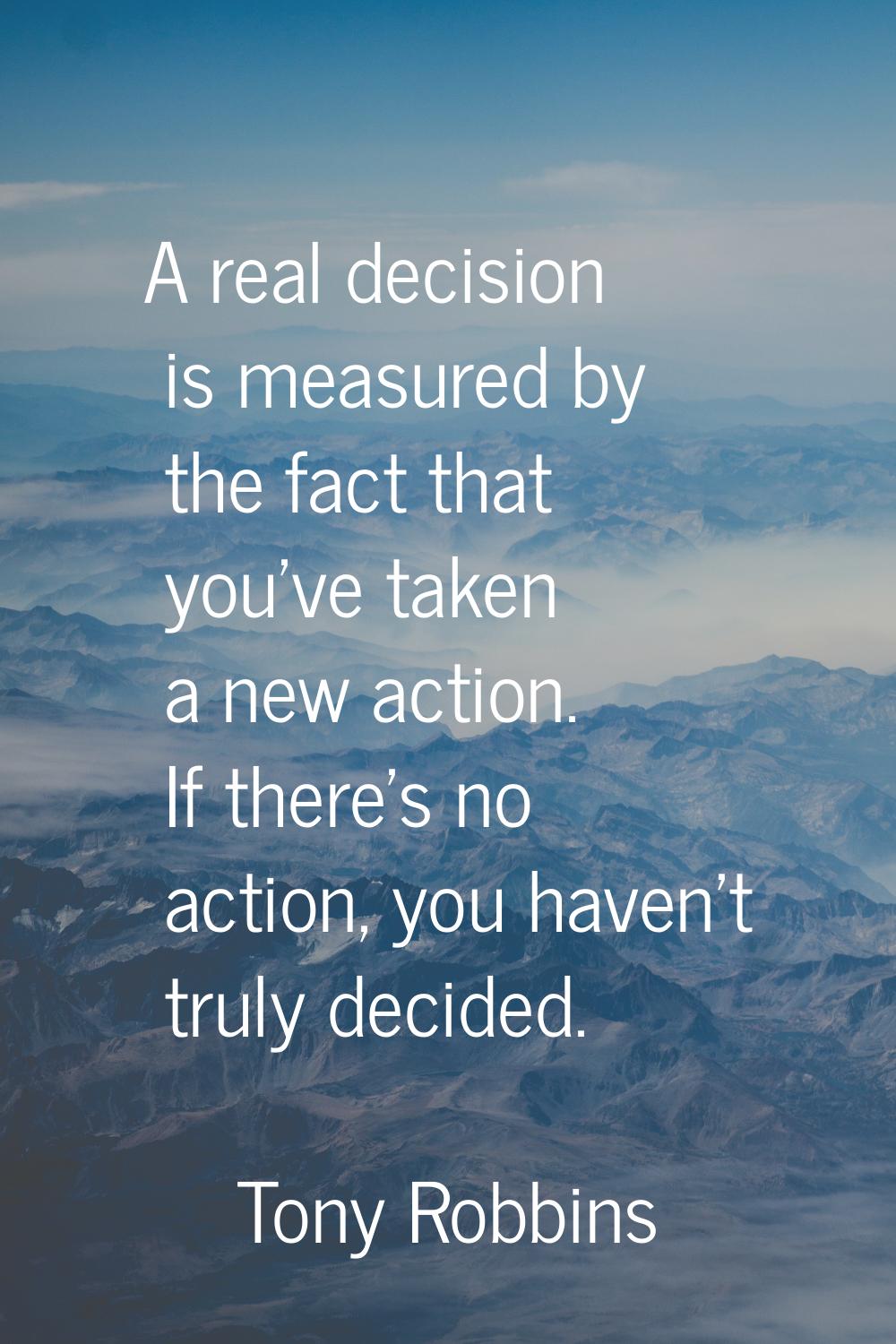 A real decision is measured by the fact that you've taken a new action. If there's no action, you h