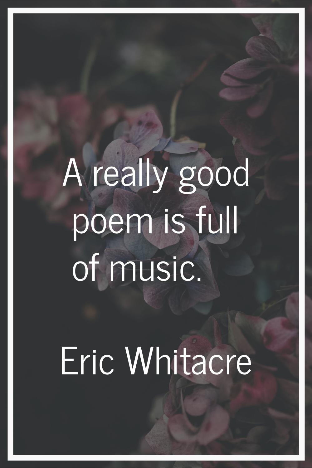 A really good poem is full of music.