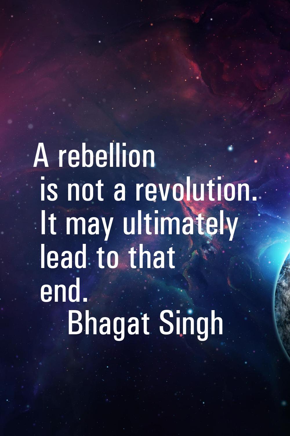 A rebellion is not a revolution. It may ultimately lead to that end.