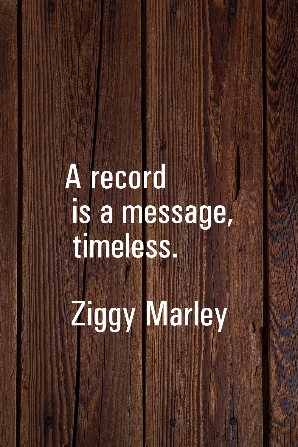 A record is a message, timeless.