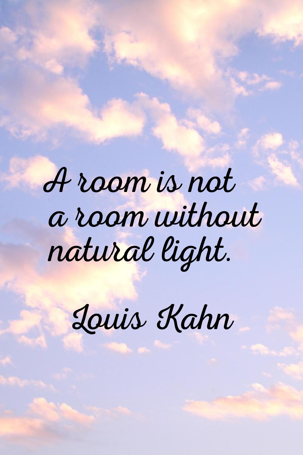 A room is not a room without natural light.