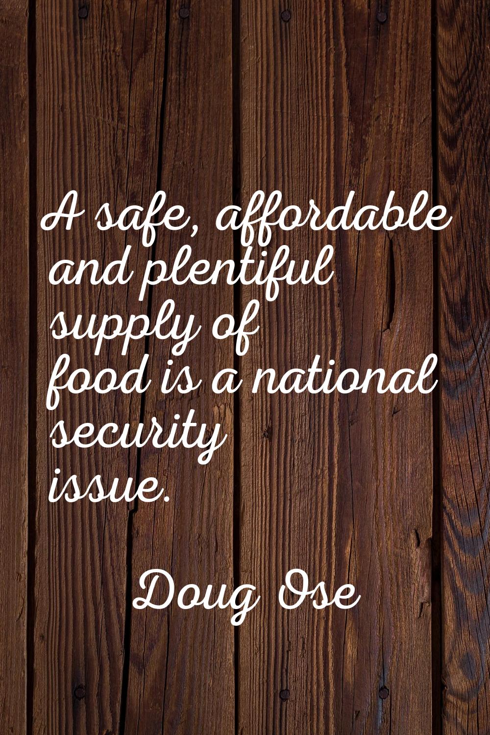 A safe, affordable and plentiful supply of food is a national security issue.
