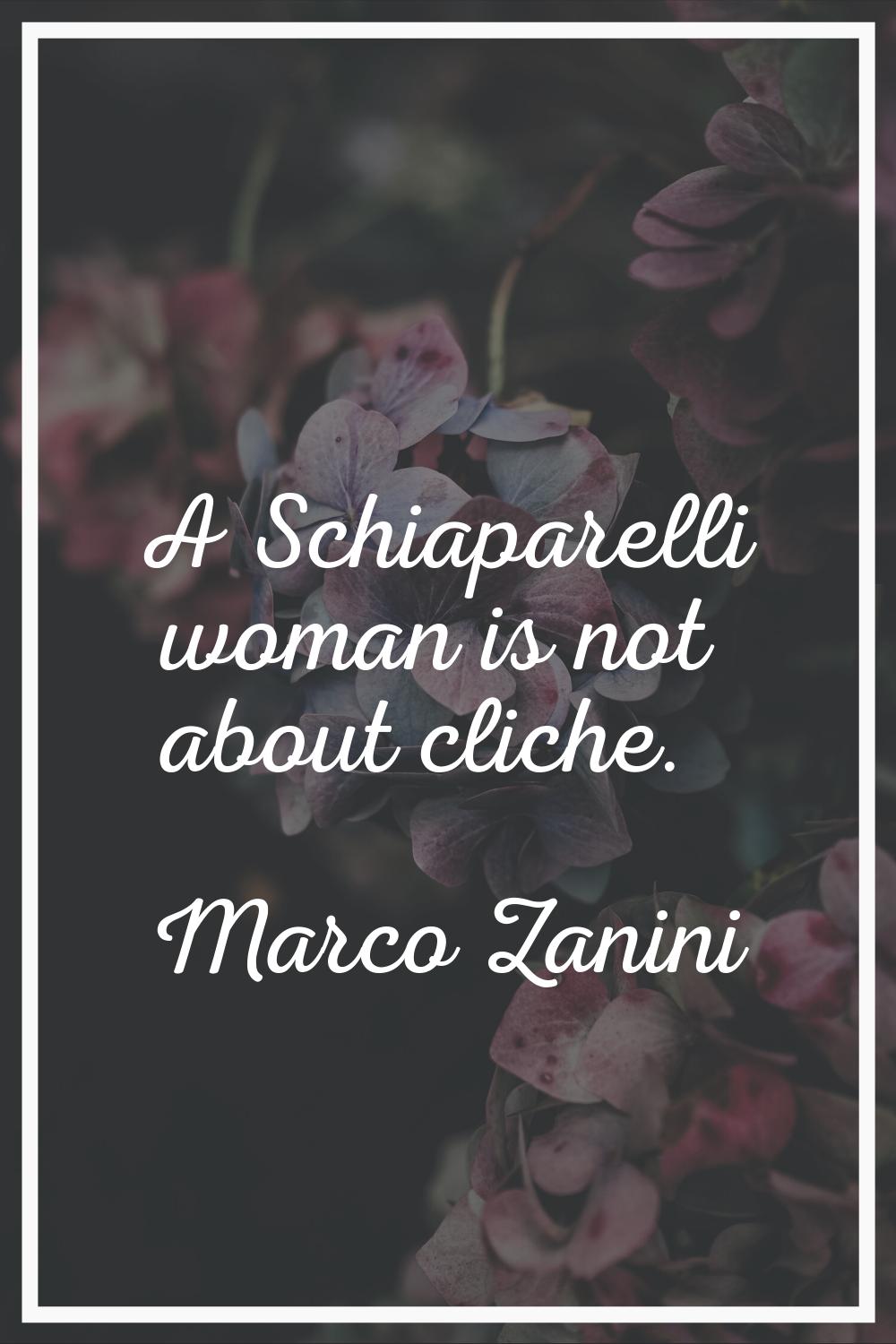 A Schiaparelli woman is not about cliche.