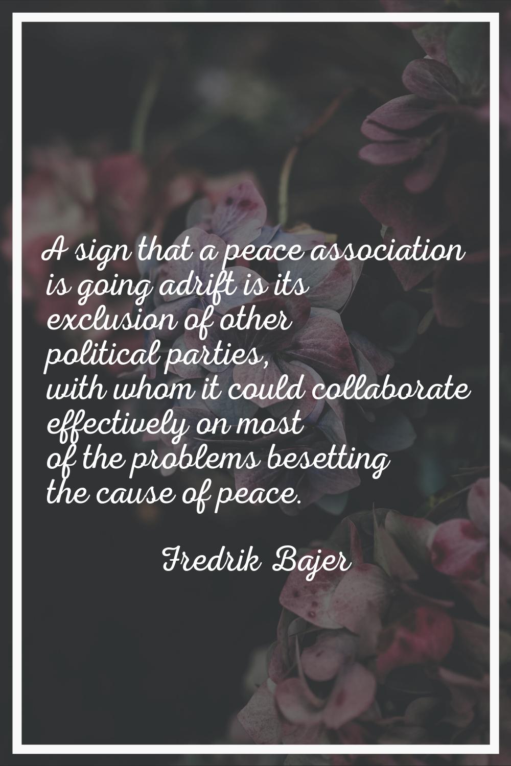 A sign that a peace association is going adrift is its exclusion of other political parties, with w