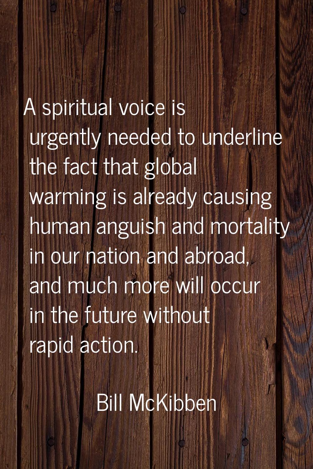 A spiritual voice is urgently needed to underline the fact that global warming is already causing h