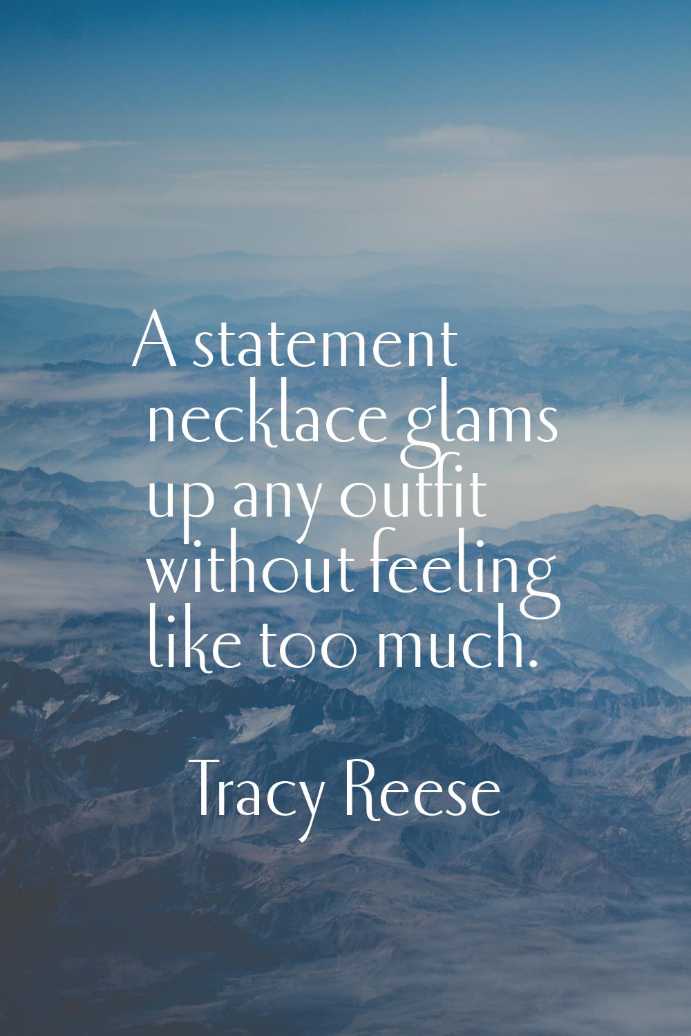 A statement necklace glams up any outfit without feeling like too much.