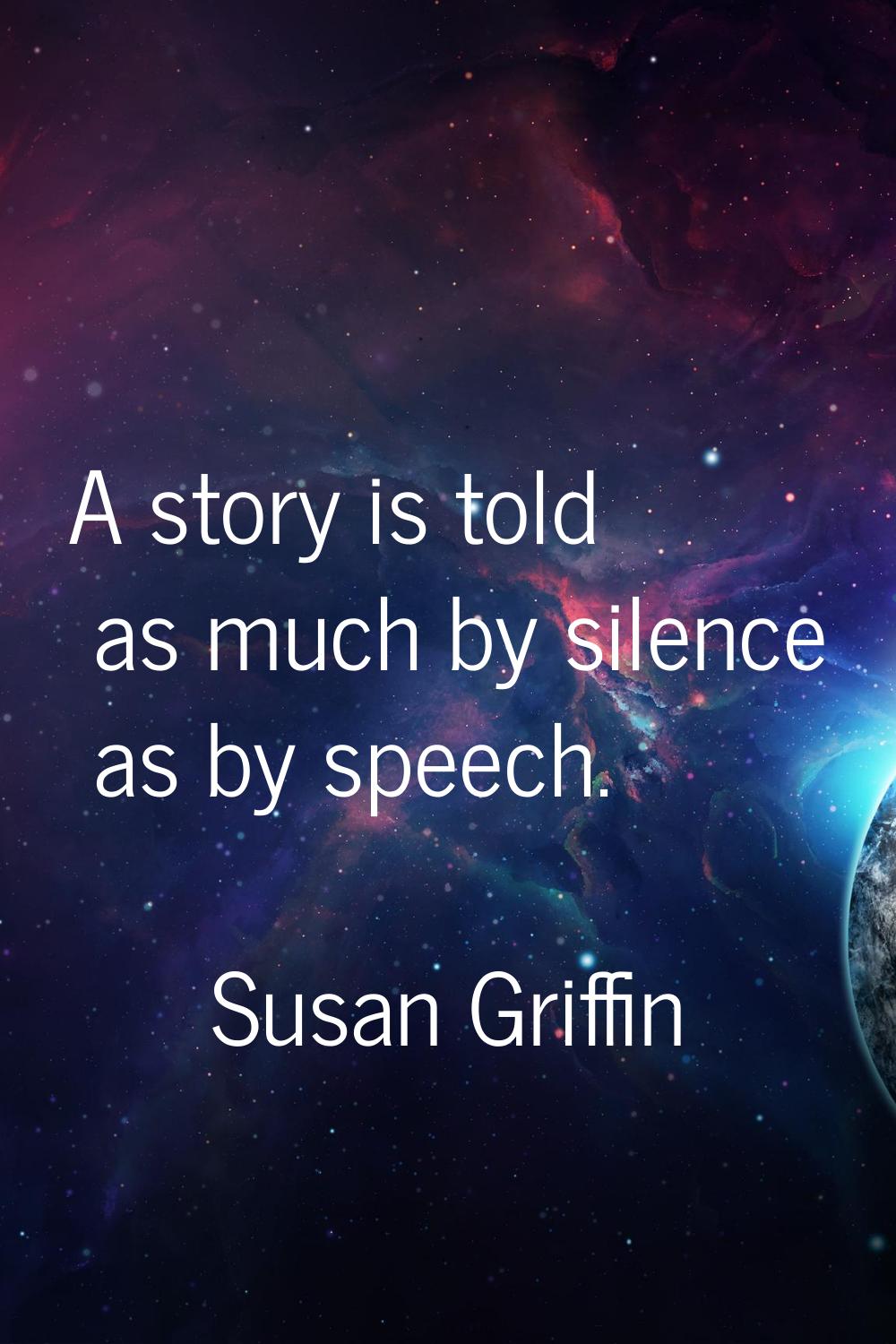 A story is told as much by silence as by speech.