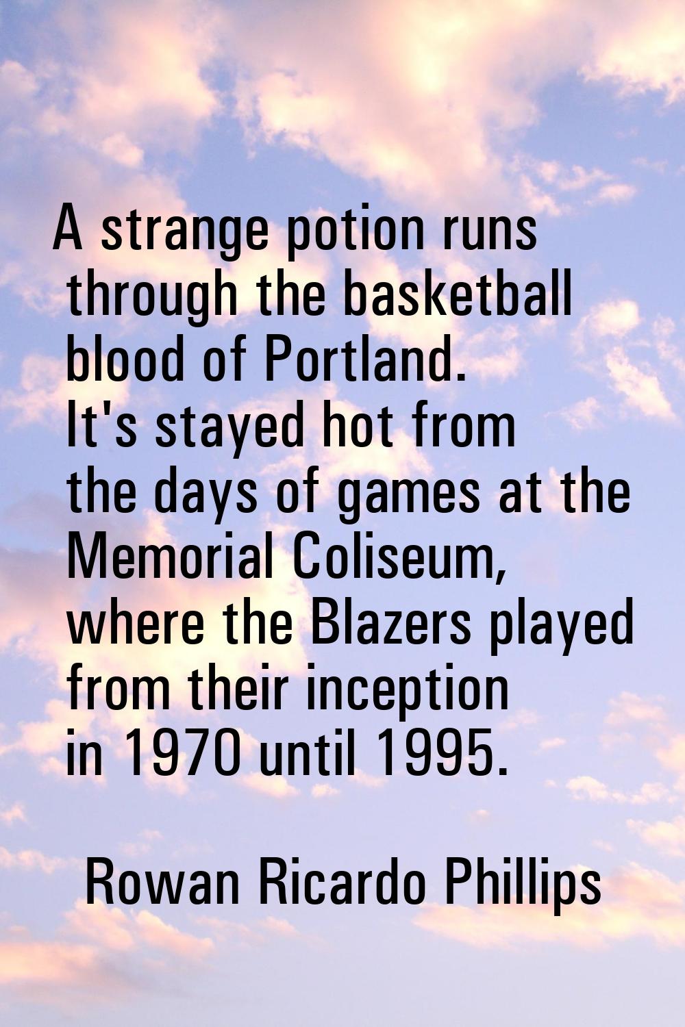 A strange potion runs through the basketball blood of Portland. It's stayed hot from the days of ga