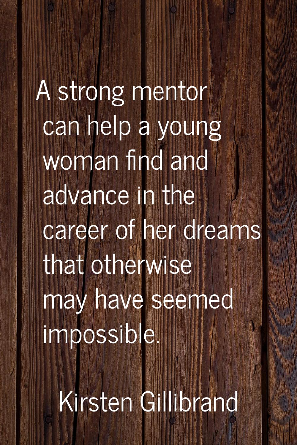 A strong mentor can help a young woman find and advance in the career of her dreams that otherwise 