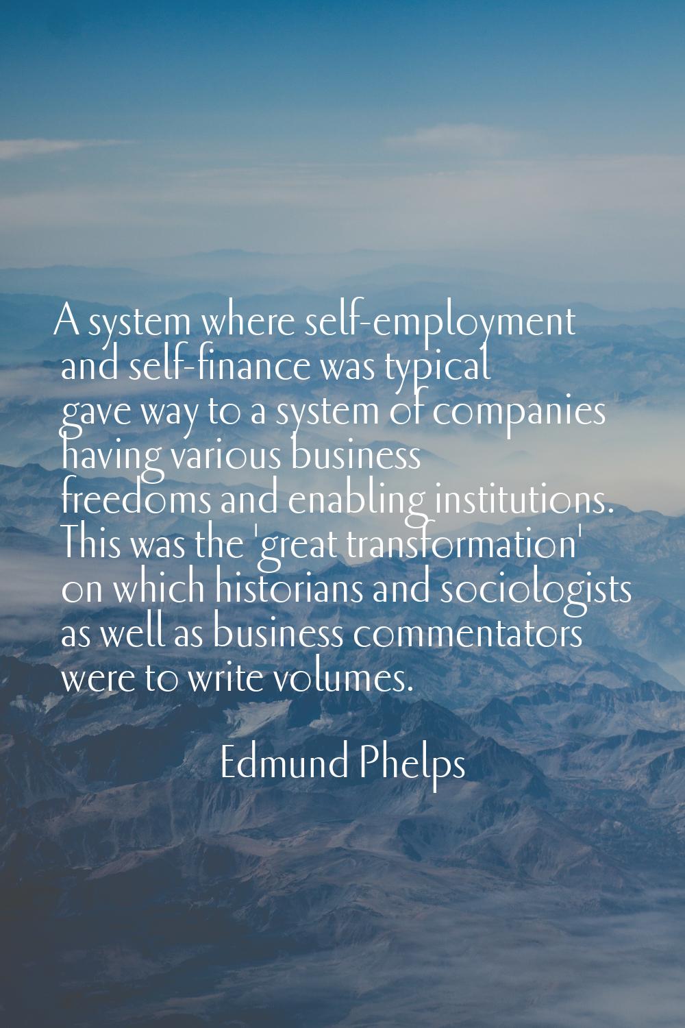 A system where self-employment and self-finance was typical gave way to a system of companies havin