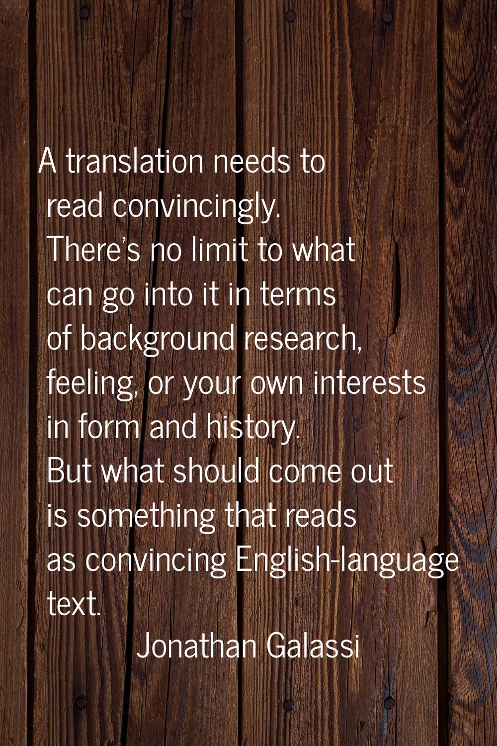 A translation needs to read convincingly. There's no limit to what can go into it in terms of backg