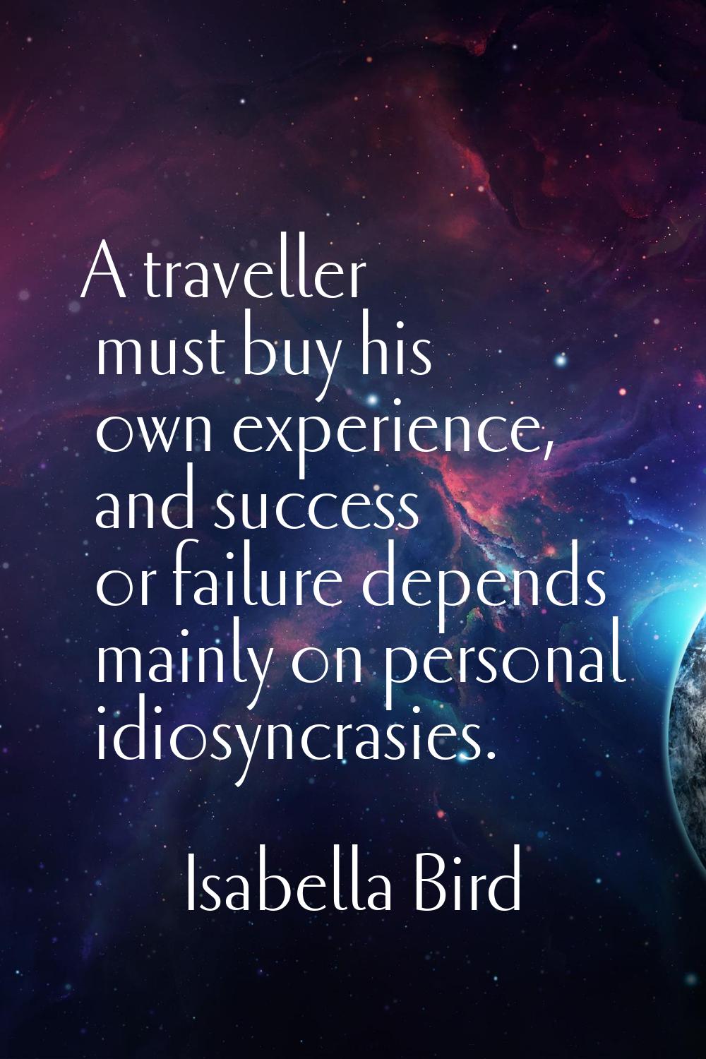 A traveller must buy his own experience, and success or failure depends mainly on personal idiosync