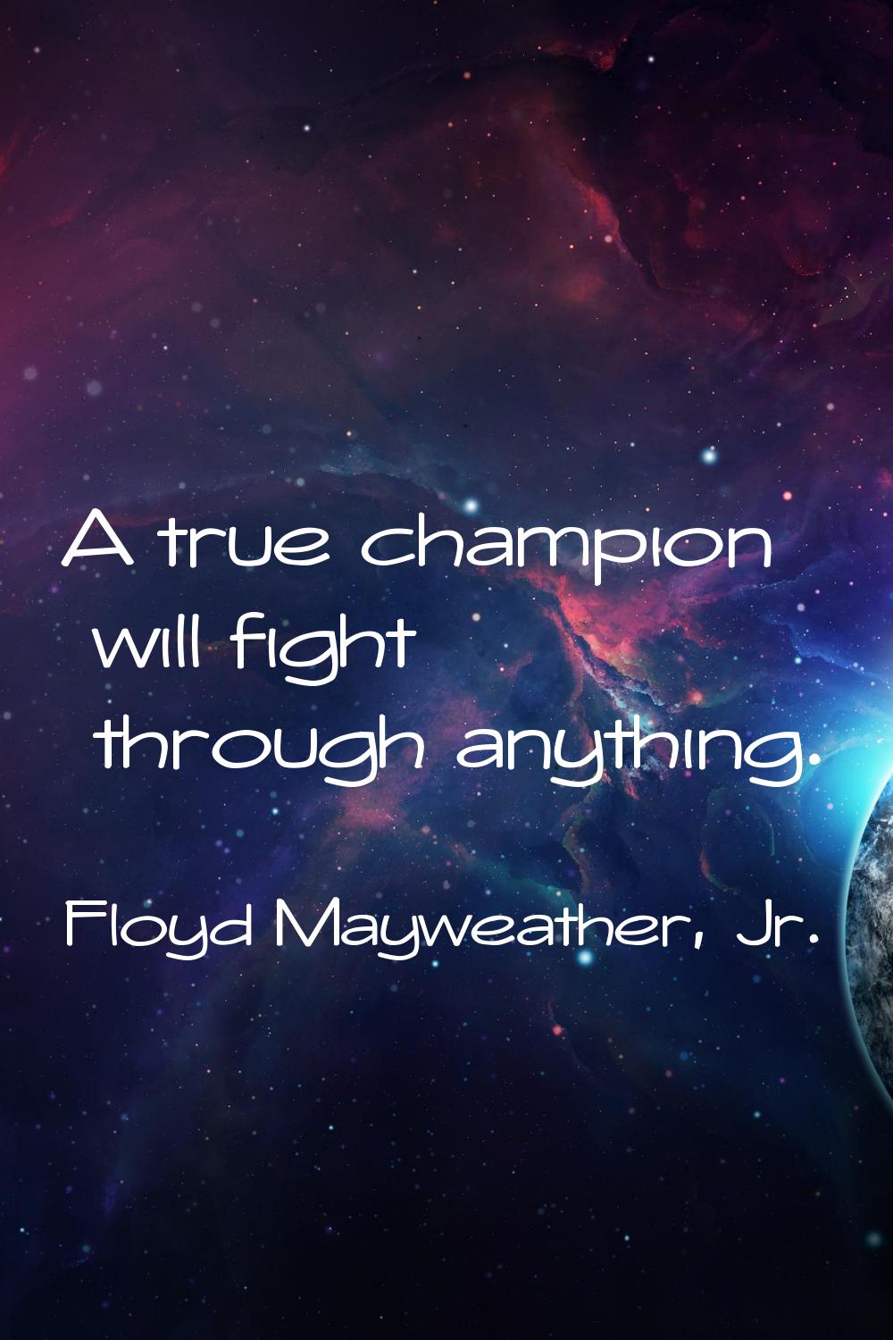 A true champion will fight through anything.