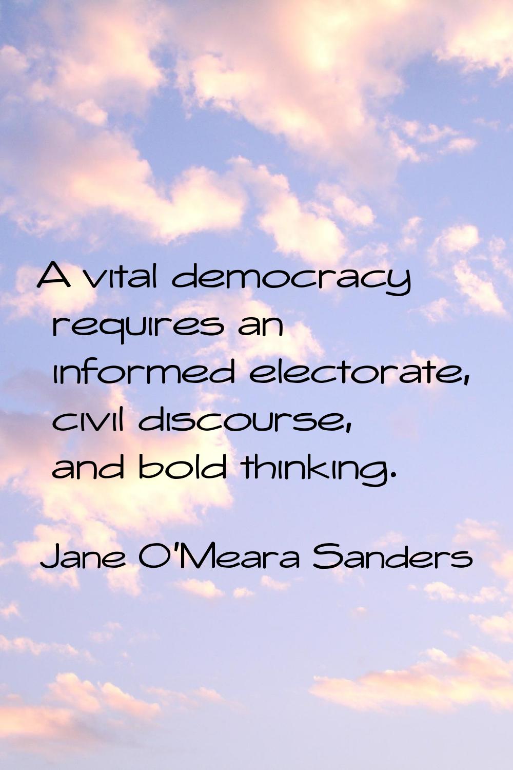 A vital democracy requires an informed electorate, civil discourse, and bold thinking.