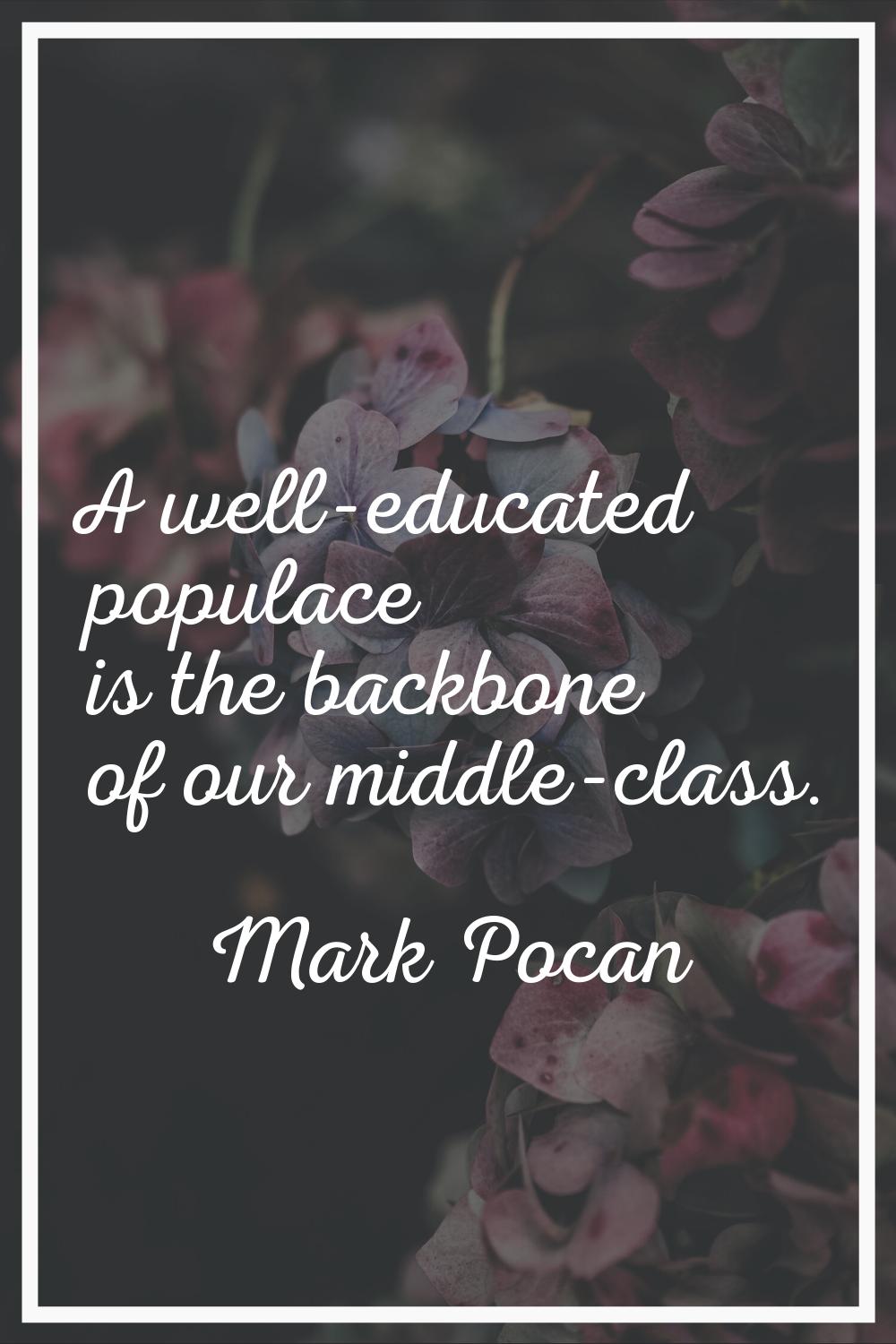 A well-educated populace is the backbone of our middle-class.