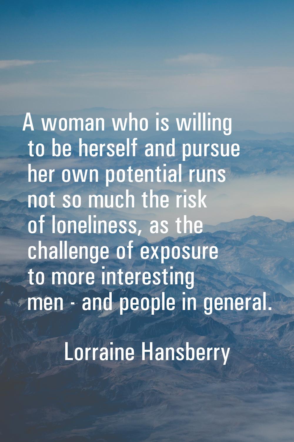 A woman who is willing to be herself and pursue her own potential runs not so much the risk of lone