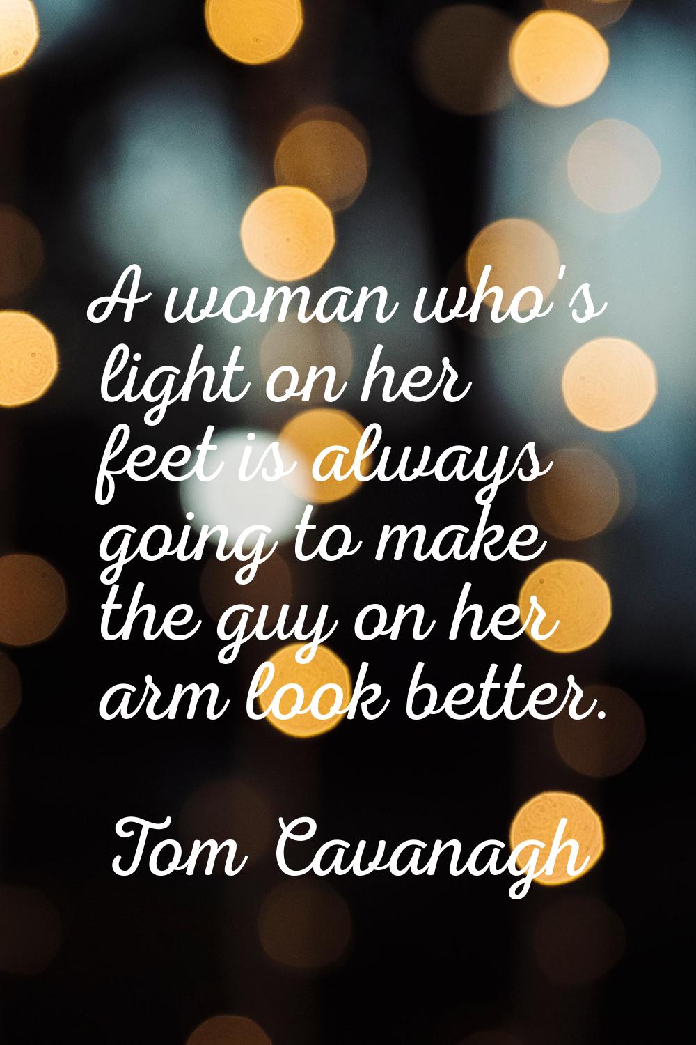 A woman who's light on her feet is always going to make the guy on her arm look better.