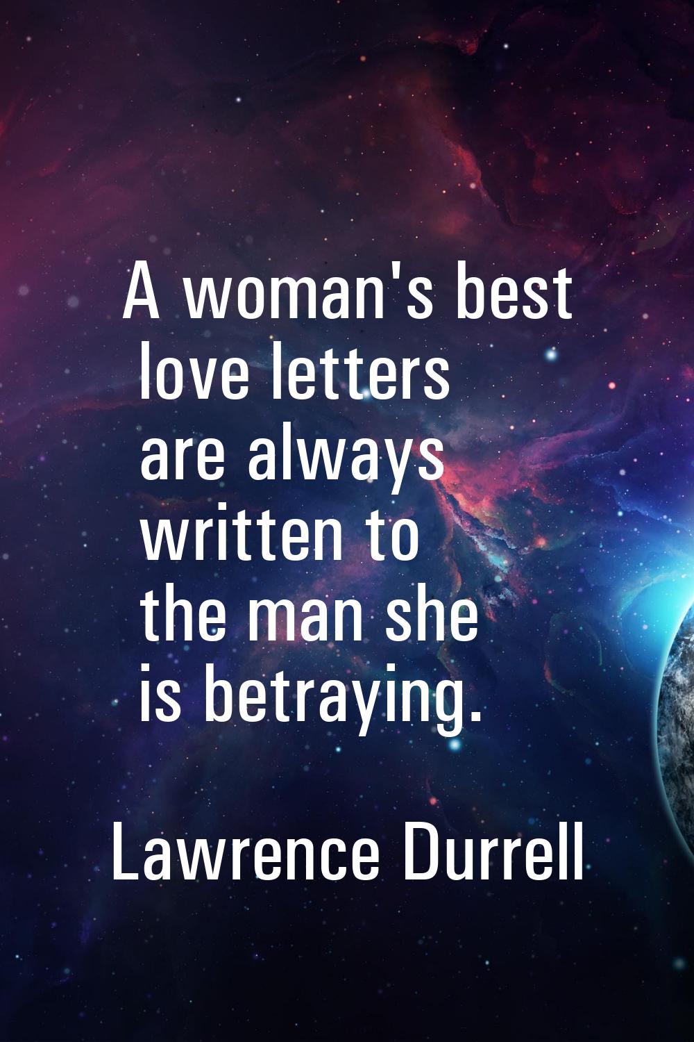A woman's best love letters are always written to the man she is betraying.