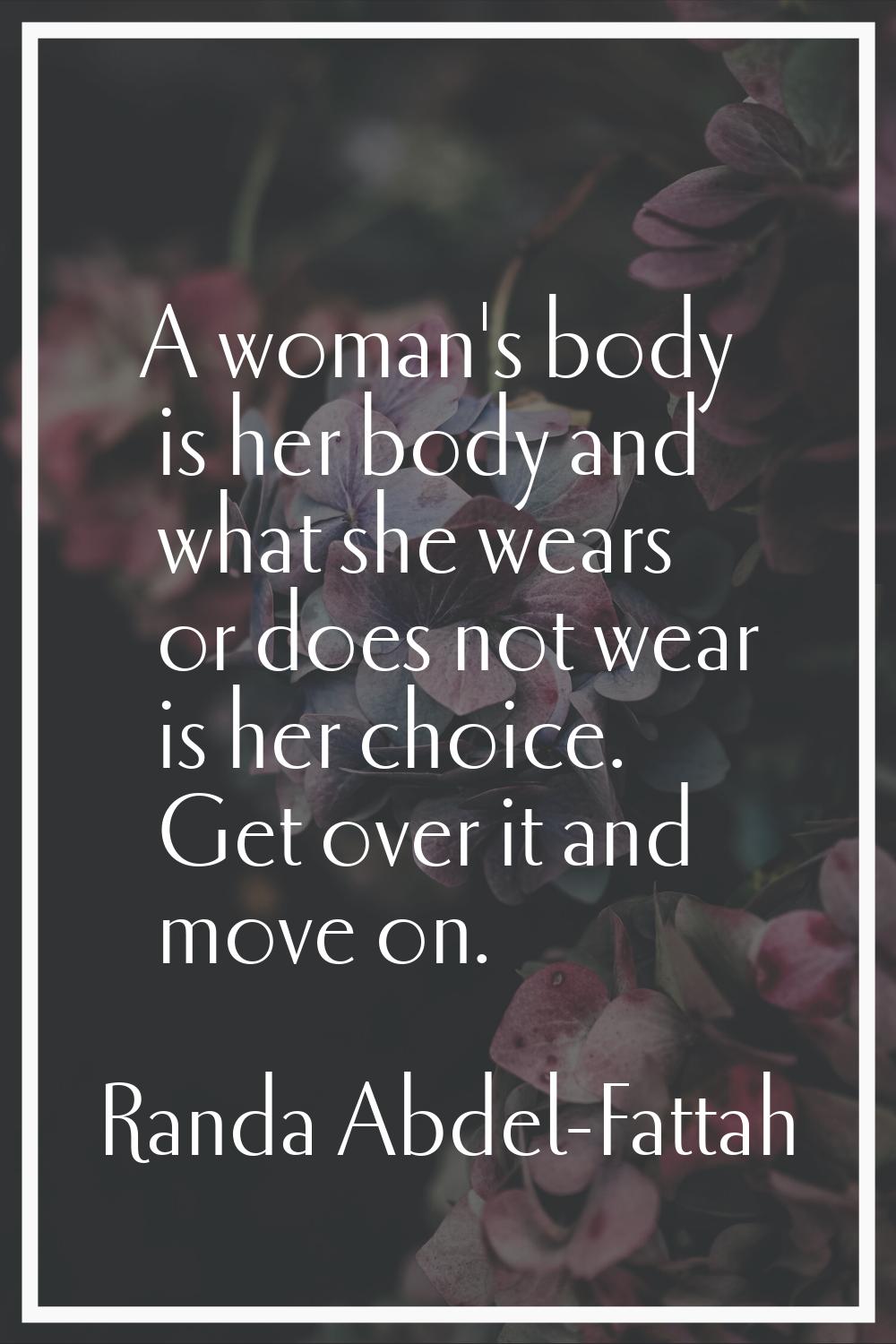 A woman's body is her body and what she wears or does not wear is her choice. Get over it and move 