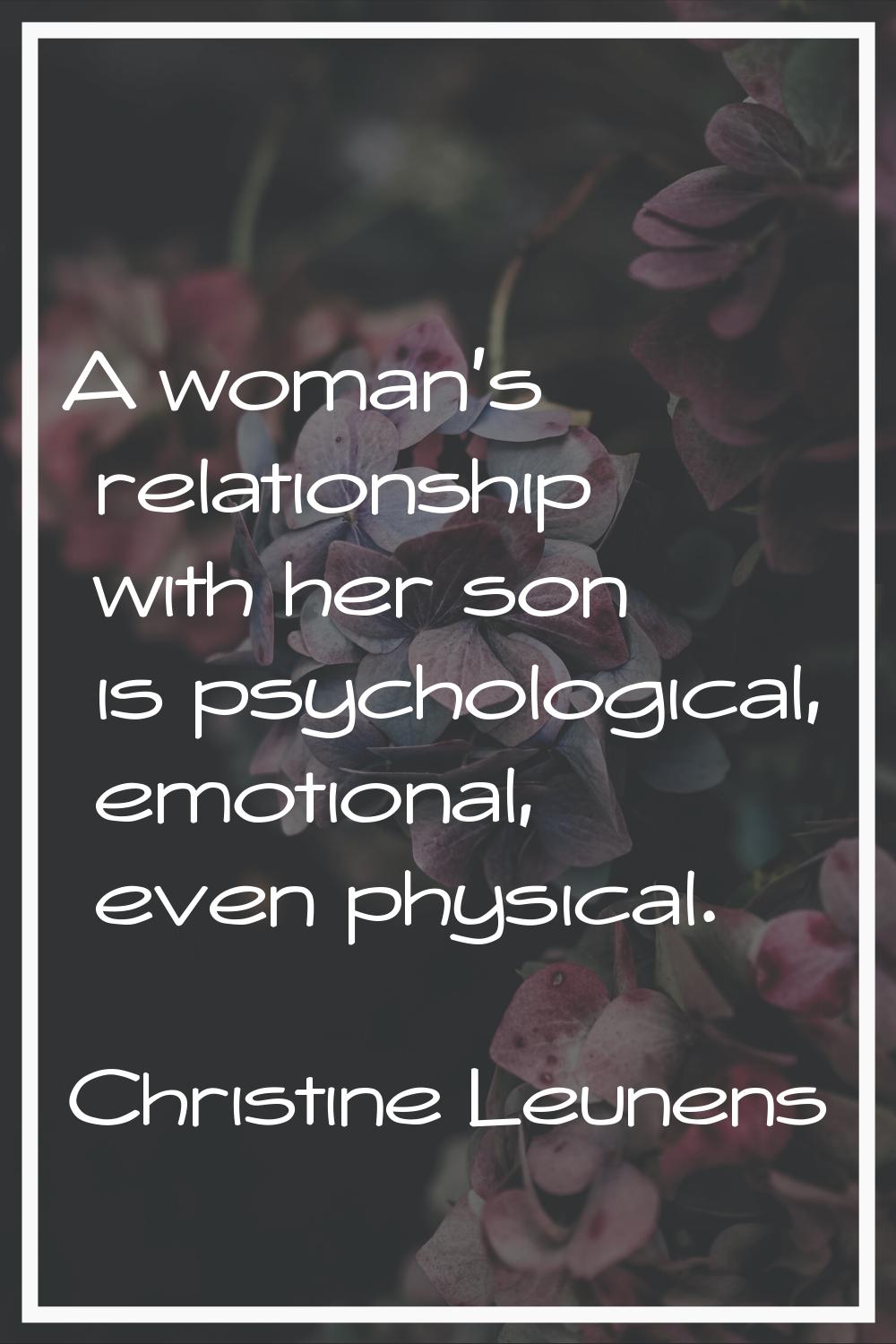 A woman's relationship with her son is psychological, emotional, even physical.
