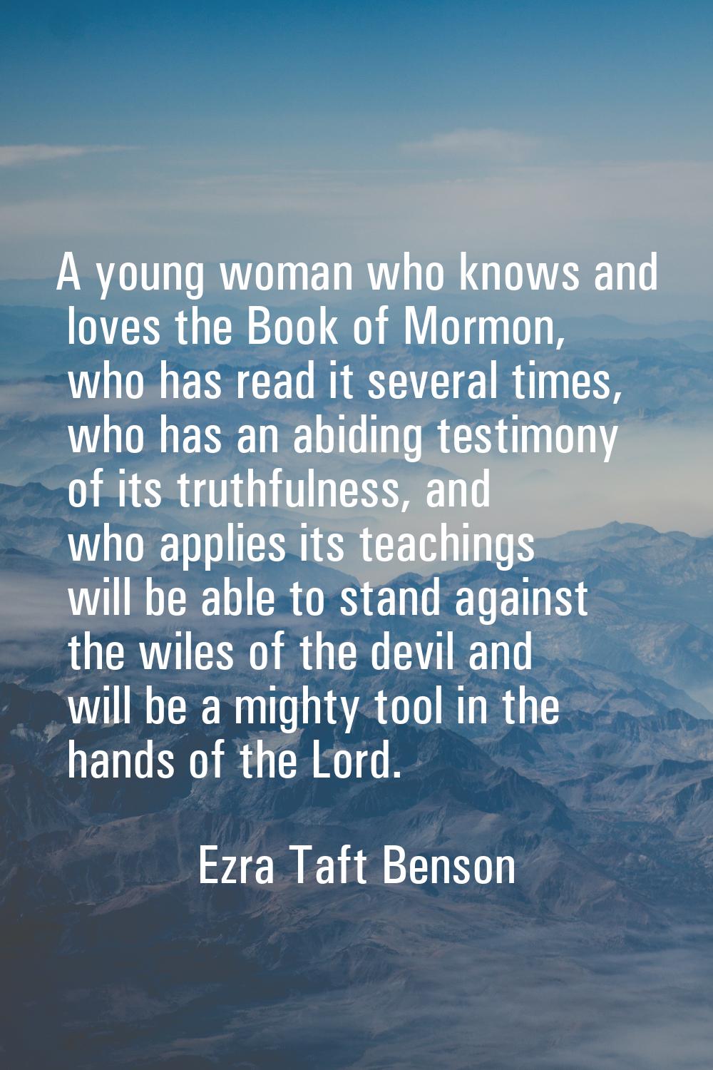 A young woman who knows and loves the Book of Mormon, who has read it several times, who has an abi