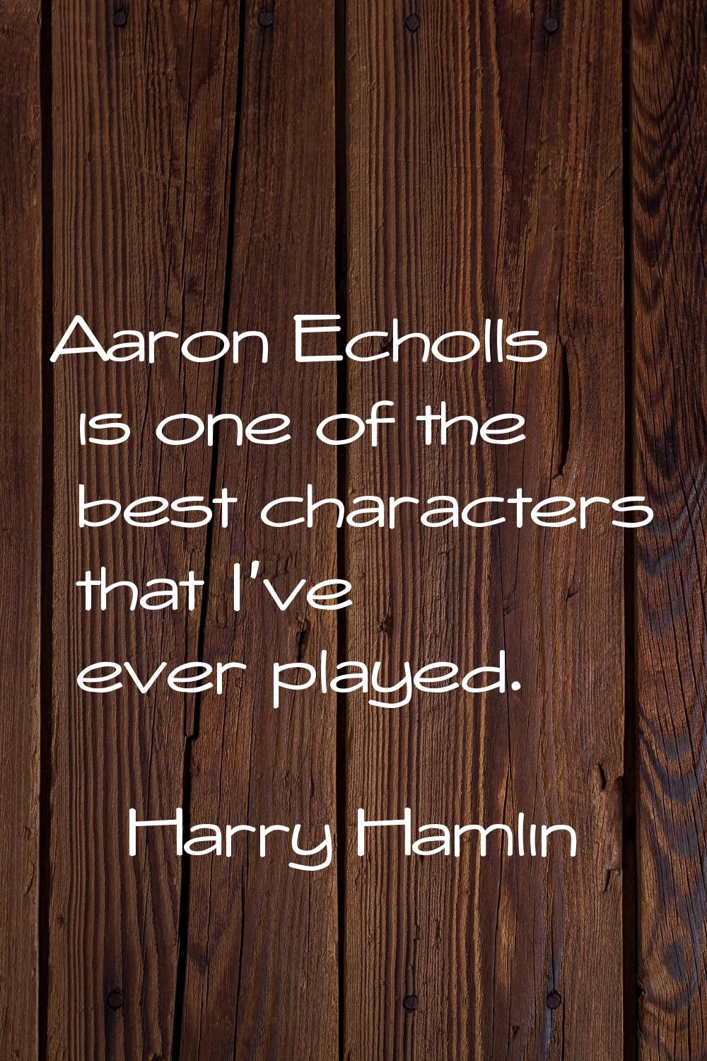 Aaron Echolls is one of the best characters that I've ever played.