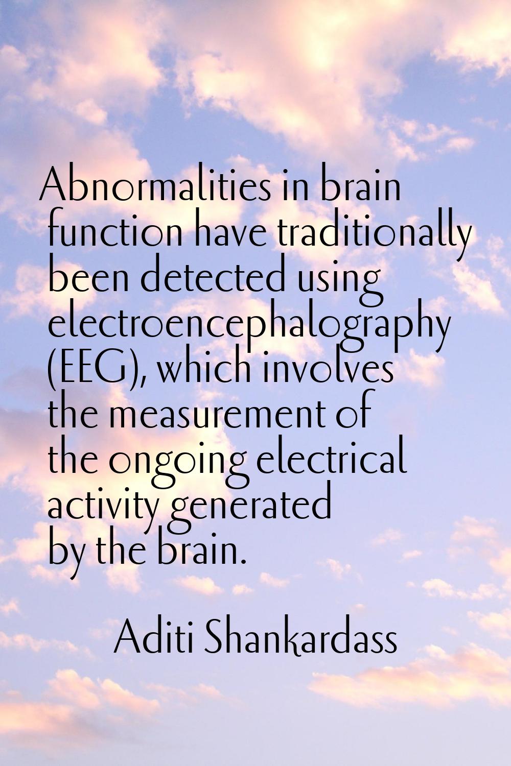 Abnormalities in brain function have traditionally been detected using electroencephalography (EEG)