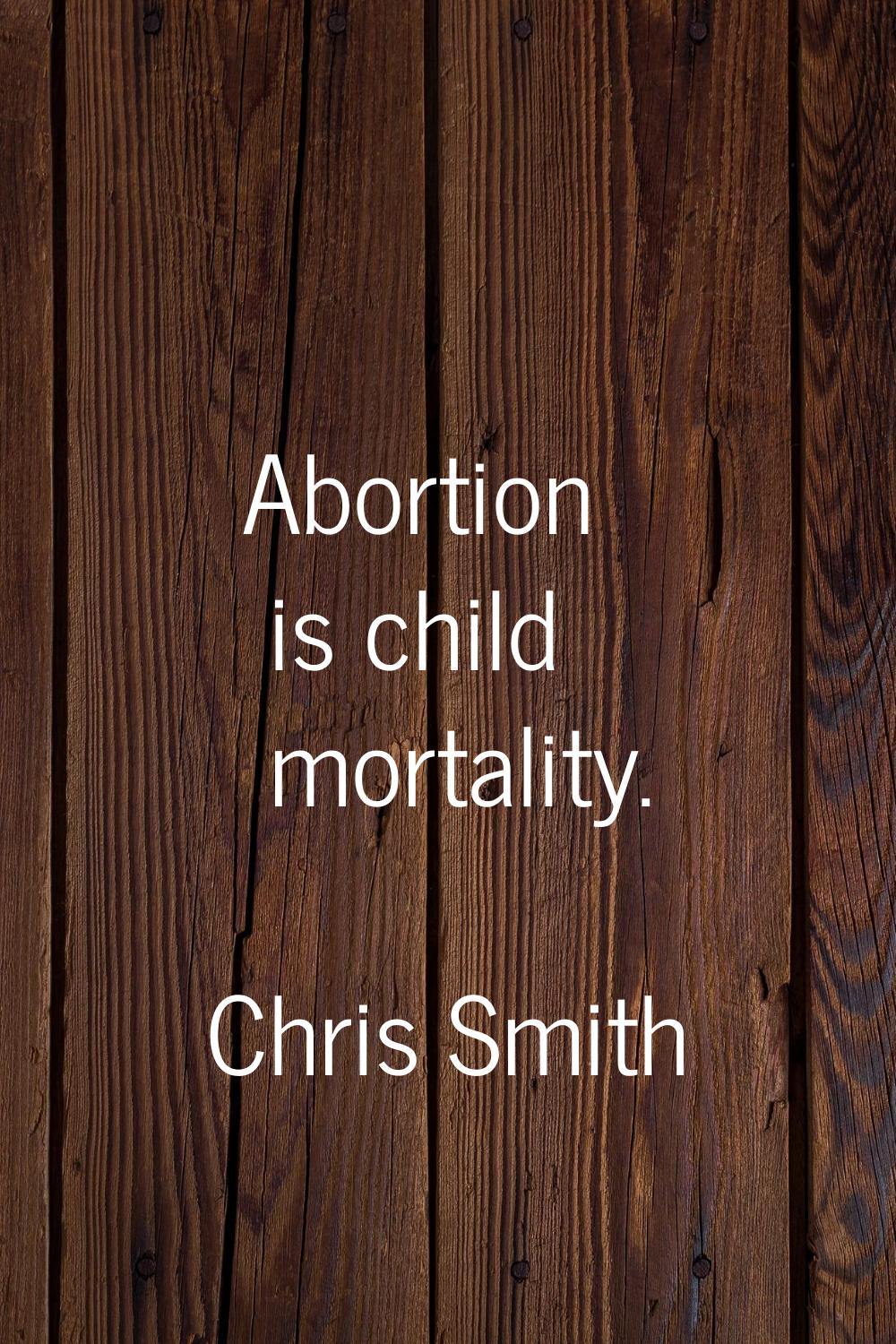 Abortion is child mortality.