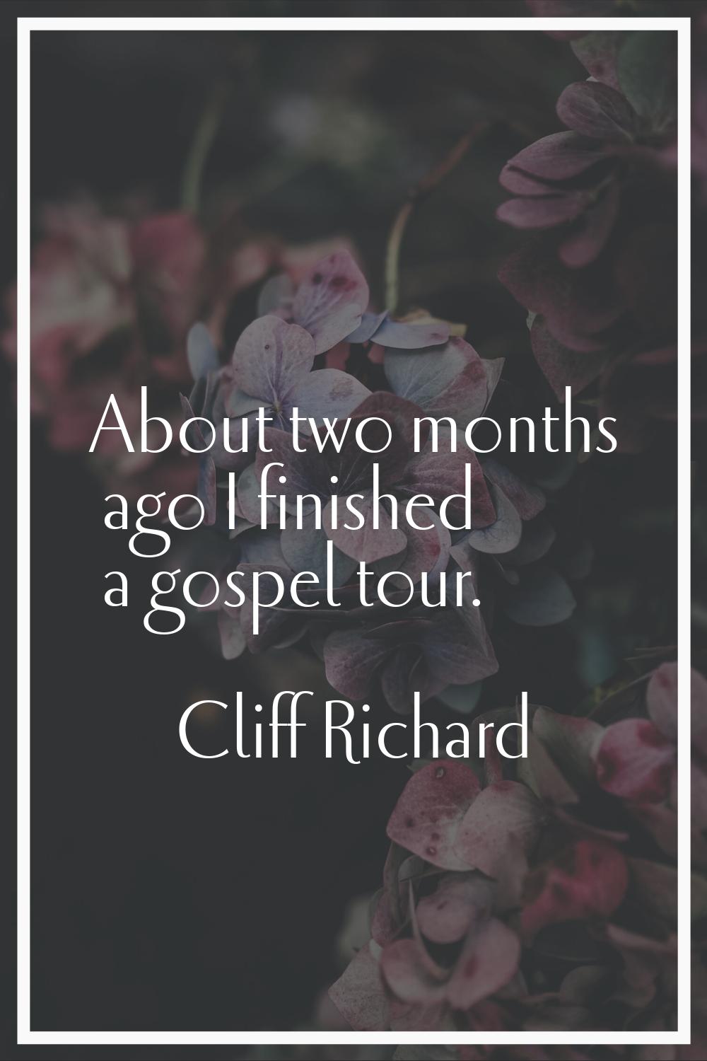 About two months ago I finished a gospel tour.