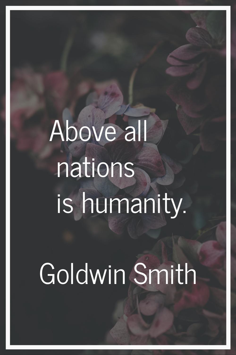 Above all nations is humanity.