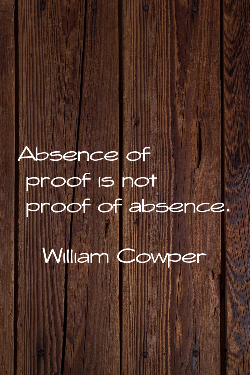 Absence of proof is not proof of absence.