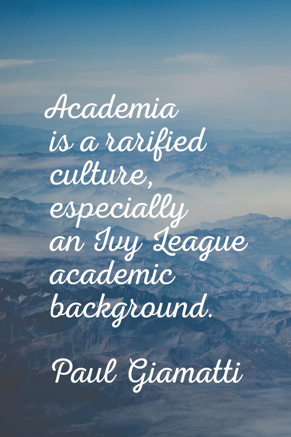 Academia is a rarified culture, especially an Ivy League academic background.