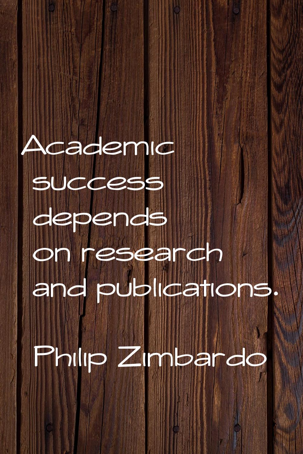 Academic success depends on research and publications.