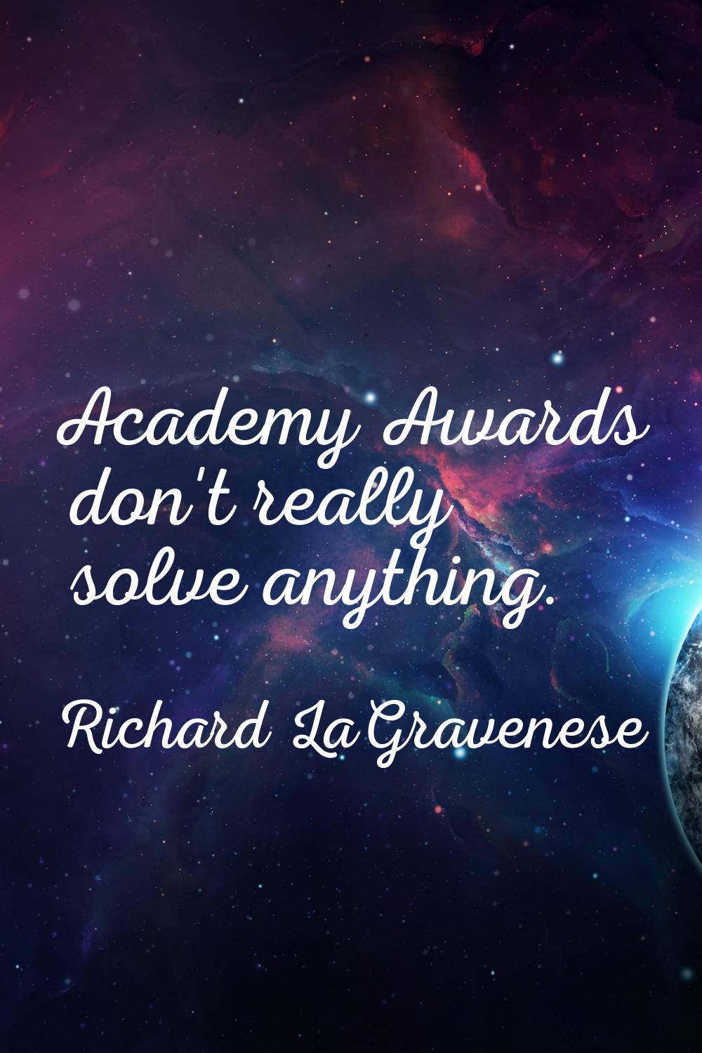 Academy Awards don't really solve anything.