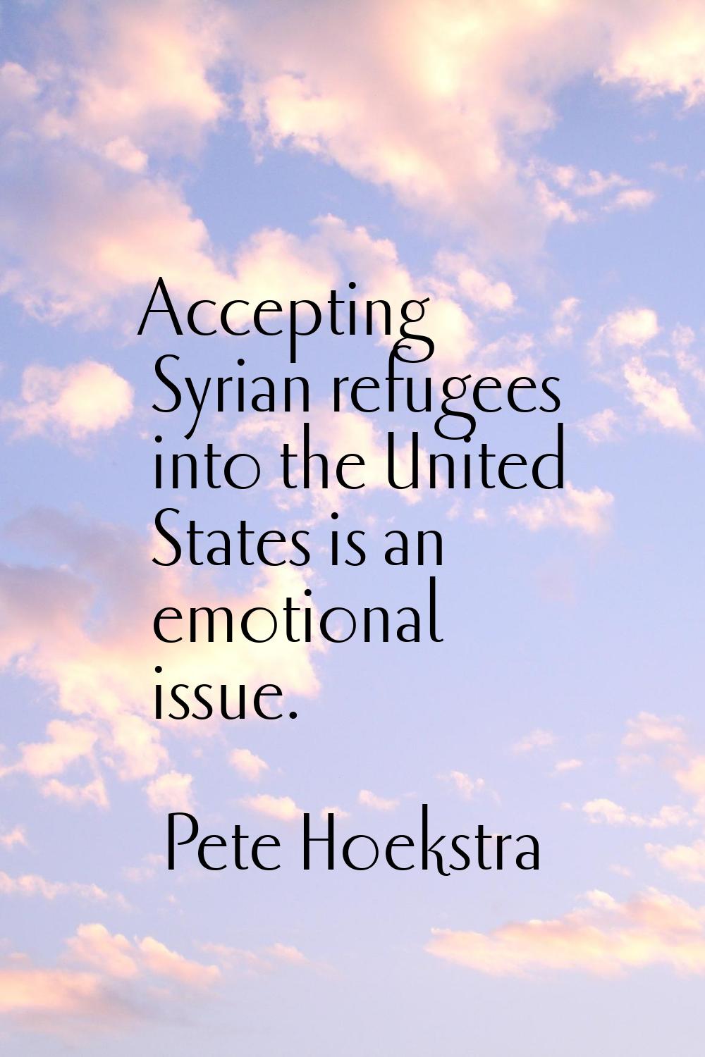 Accepting Syrian refugees into the United States is an emotional issue.
