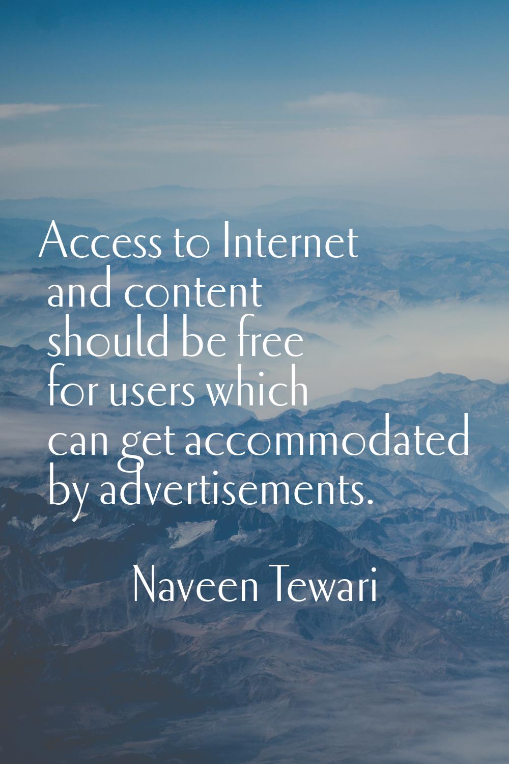Access to Internet and content should be free for users which can get accommodated by advertisement
