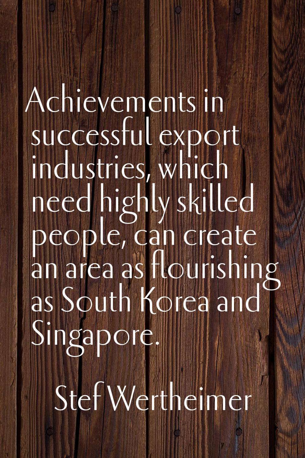 Achievements in successful export industries, which need highly skilled people, can create an area 
