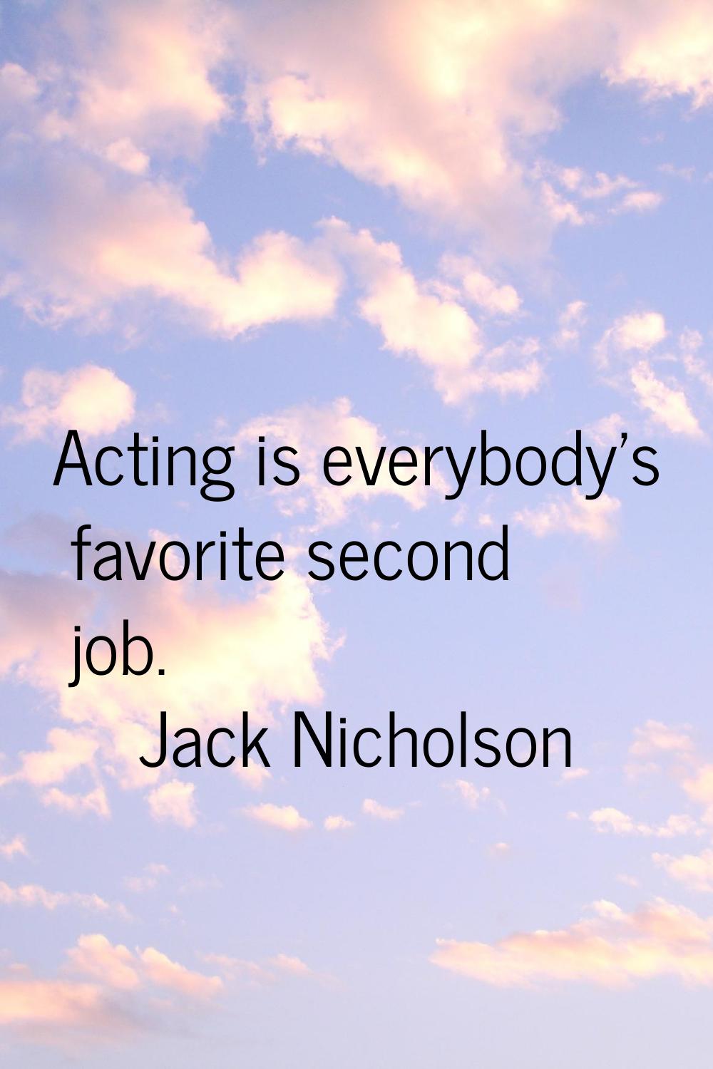 Acting is everybody's favorite second job.