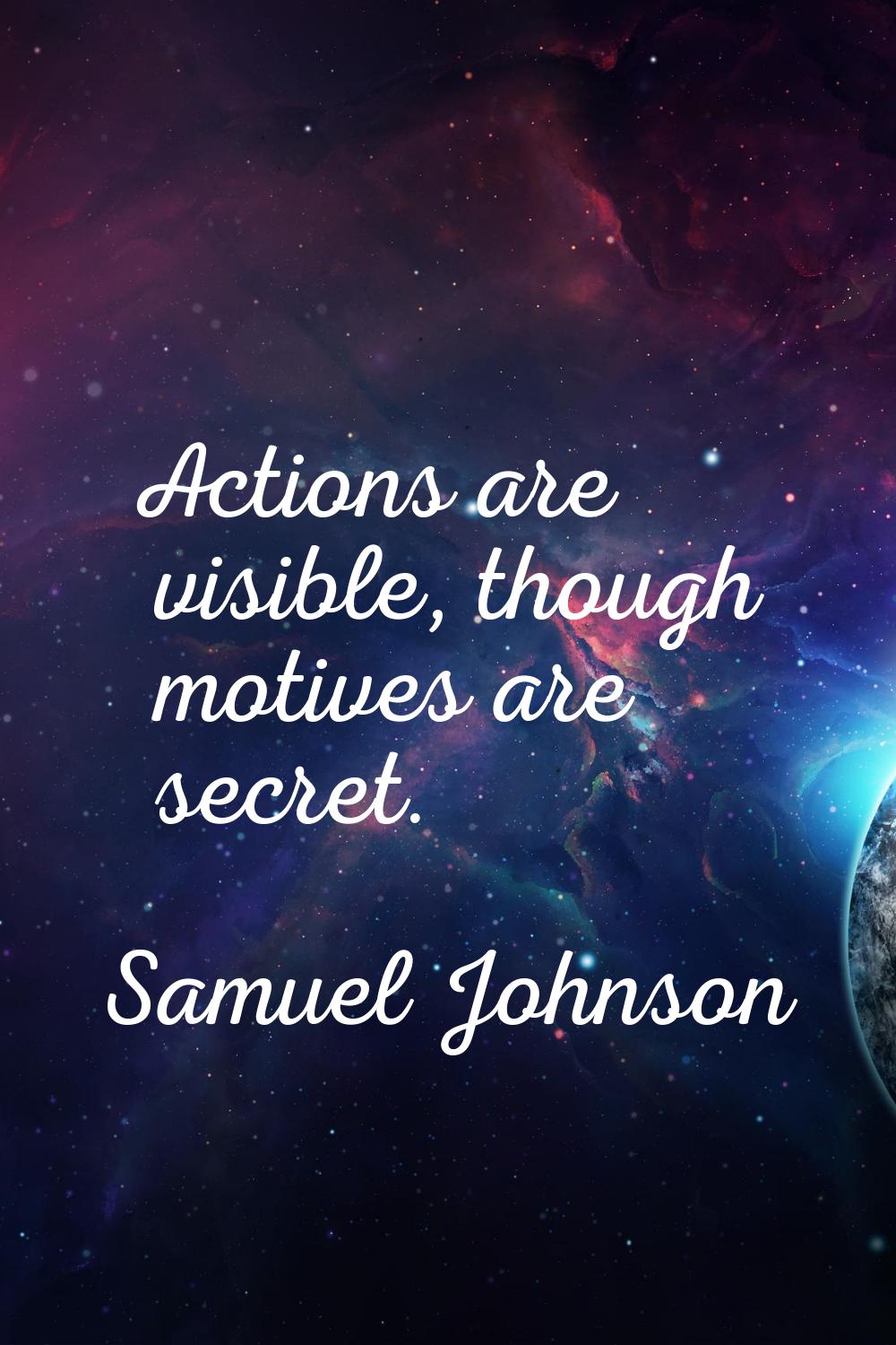 Actions are visible, though motives are secret.